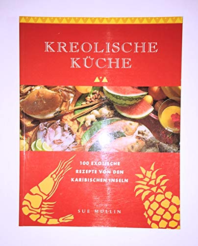 Kreolische Küche. 100 exotische Rezepte von den Karibischen Inseln