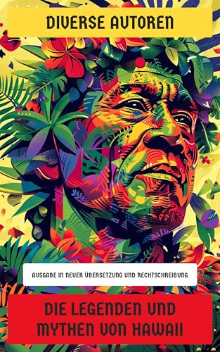 Die Legenden und Mythen von Hawaii: Ausgabe in neuer Übersetzung und Rechtschreibung