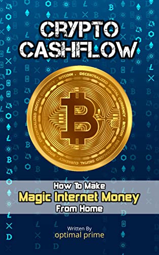 Crypto Cashflow (Bitcoin & Cryptocurrency Mining Book for Beginners): How To Make Magic Internet Money at Home (with Cryptocurrency Mining Equipment that ... to your Crypto Wallet) (English Edition)