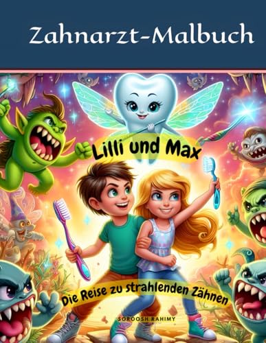 Lilli und Max – Die Reise zu strahlenden Zähnen: Das zauberhafte Malbuch für Kinder zur Zahnpflege – Mit Lilli, Max und der Zahnfee Glitzeria spielerisch Karies vorbeugen!