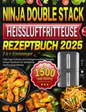 Ninja Double Stack Heißluftfritteuse Rezeptbuch für Einsteiger: 1500 Tage Einfache und Anfängerfreundliche Rezepte, Airfryer Kochbuch für aufregende Geschmackserlebnisse