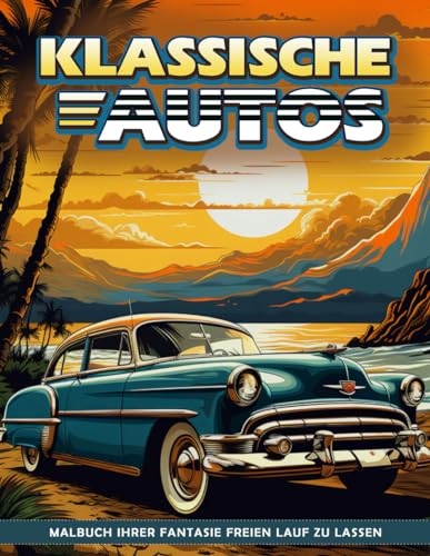 Klassische Autos Malbuch: Malvorlagen Für Oldtimer, Vintage Serenity Auf Rädern