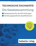 Technische Fachwirte: Die Gesetzessammlung für die IHK-Prüfungen 2025