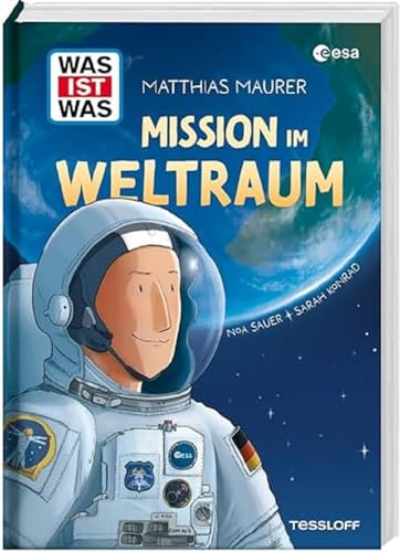 WAS IST WAS Mission im Weltraum / 175 Tage auf der ISS / Authentische und emotionale Einblicke auf das Leben im All / Für Kinder ab 8 Jahren