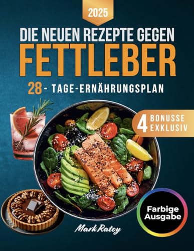 Die Neuen Rezepte gegen Fettleber: Der 28-Tägige Weg zu Neuer Energie, Ausgeglichenheit und Strahlender Schönheit - Wissenschaftlich Fundiert und Leicht Umsetzbar