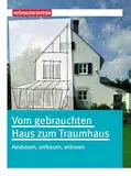 Vom gebrauchten Haus zum Traumhaus: Ausbauen, umbauen, anbauen