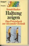 Haltung zeigen. Das Praxisbuch zur Alexander-Technik. (Praxis Leben Lernen)