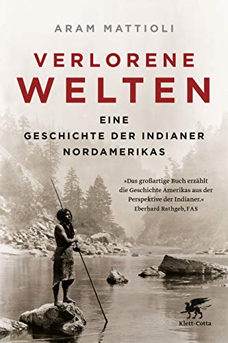 Verlorene Welten: Eine Geschichte der Indianer Nordamerikas 1700-1910