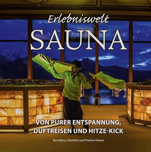 Erlebniswelt Sauna: Von purer Entspannung, Duftreisen und Hitze-Kick