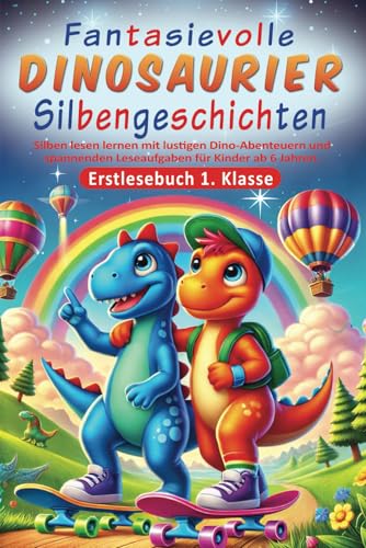 Erstlesebuch 1. Klasse - Fantasievolle Dinosaurier-Silbengeschichten: Silben lesen lernen mit lustigen Dino-Abenteuern und spannenden Leseaufgaben für Kinder ab 6 Jahren.