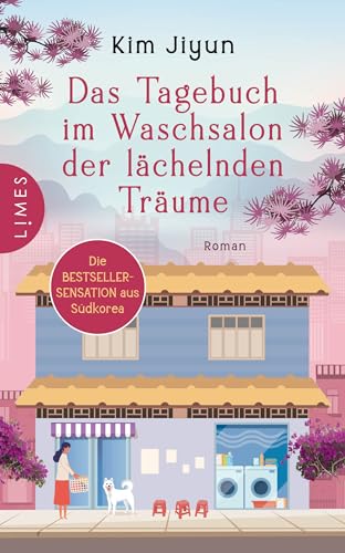 Das Tagebuch im Waschsalon der lächelnden Träume: Roman - Berührend und mit dem Leben versöhnend: Die Bestsellersensation aus Südkorea