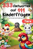 Tiere: 333 Antworten auf 111 Kinderfragen - Wissen für Kinder zum Staunen und Lachen - Kurze, lustige und schlaue Antworten für die ganze Familie