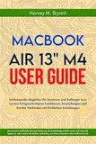 MacBook Air 13" M4 User Guide 2025: Umfassender Begleiter für Senioren und Anfänger zum Lernen Fortgeschrittener Funktionen, Einstellungen und Geräte Verbinden mit Einfachen Anleitungen