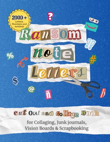 Ransom Note Letters Cut Out And Collage Book: 2000+ Collage Materials: Alphabet Letters, Numbers, Punctuation & Symbols for Collaging, Junk journals, Vision Boards & Scrapbooking