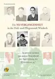 Die NS-Vergangenheit in der Heil- und Pflegeanstalt Wiesloch: '... so intensiv wenden wir unsere Arbeitskraft der Ausschaltung der Erbkranken zu.'