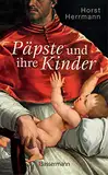 Päpste und ihre Kinder. Die etwas andere Papstgeschichte: Wider den Zölibat