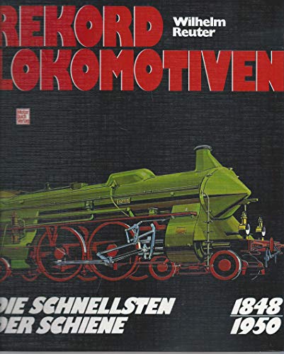 Rekord-Lokomotiven 1848-1950: Die Schnellsten der Schiene