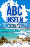 ABC INSELN REISEFÜHRER 2025: Erkundung von Aruba, Bonaire und Curacao mit lokalem Fachwissen und Insiderwissen