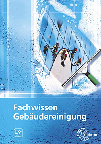 Fachwissen Gebäudereinigung: Lehr- und Übungsbuch