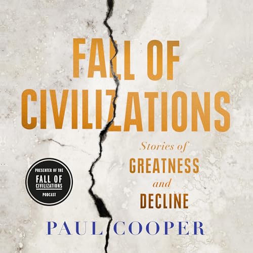 Fall of Civilizations: Stories of Greatness and Decline