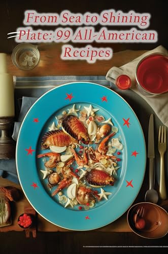 From Sea to Shining Plate: 99 All-American Recipes (English Edition)