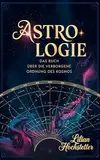 Astrologie: Das Buch über die verborgene Ordnung des Kosmos