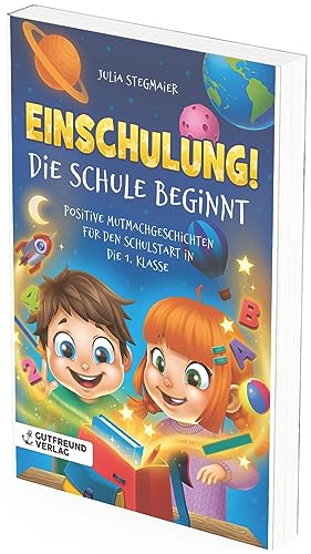 Einschulung! Die Schule beginnt: Positive Mutmachgeschichten für den Schulstart in die 1. Klasse – Das perfekte Geschenk für die Füllung der Schultüte für Mädchen und Jungen.