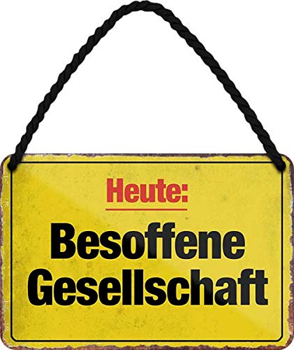 Heute: Besoffene Gesellschaft 18x12 cm Spruch Blechschild Hängeschild HS102