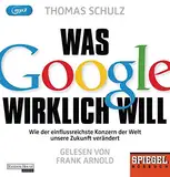 Was Google wirklich will: Wie der einflussreichste Konzern der Welt unsere Zukunft verändert - Ein SPIEGEL-Hörbuch