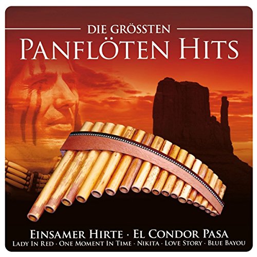 Die Größten Panflöten Hits (inkl. Einsamer Hirte; El Condor Pasa; Lady In Red; One Moment In Time; Blue Bayou; uva.)