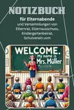 Notizbuch für Elternabend, Info-Abende und Versammlungen von Elternrat, Elternausschuss, Kindergartenbeirat, Schulverein uvm: Termine, Notizen, ... 117 Seiten im Format 6:9 Inch / ca. DIN A5