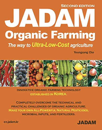 JADAM Organic Farming : The way to Ultra-Low-Cost agriculture, ULTRA Powerful Pest and Disease Control Solution, Make all-Natural Pesticide (second edition)