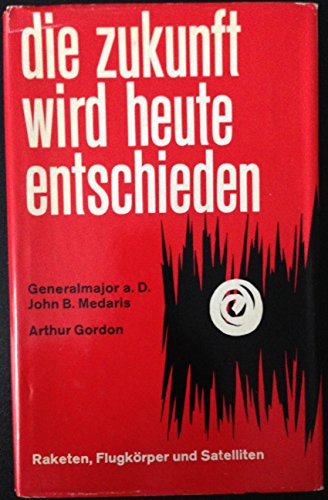 Die Zukunft wird heute entschieden. Raketen - Flugkörper und Satelliten