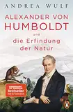 Alexander von Humboldt und die Erfindung der Natur: Ausgezeichnet mit dem Costa Biography Award 2016 und dem Royal Society Insight Investment Science Book Prize 2016