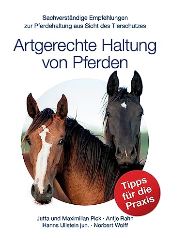 Artgerechte Haltung von Pferden: Sachverständige Empfehlungen zur Pferdehaltung aus Sicht des Tierschutzes