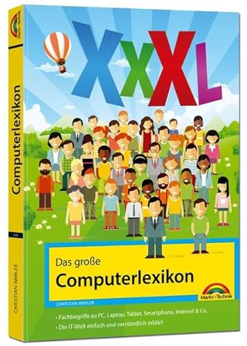 Das große Computerlexikon XXXL - über 688 Seiten mit Fachbegriffen und Erklärungen zu Computer, Internet, Smartphone, allgemeine EDV: Fachbegriffe zu ... Die IT-Welt einfach und verständlich erklärt