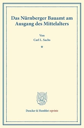 Das Nürnberger Bauamt am Ausgang des Mittelalters.: (Neujahrsblätter, Heft X). (Duncker & Humblot reprints)