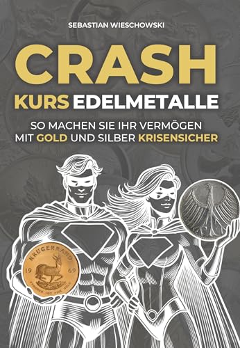 Crashkurs Edelmetalle: So machen Sie Ihr Vermögen mit Gold und Silber krisensicher
