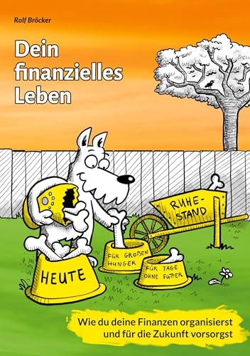 Dein finanzielles Leben: Wie Du Deine Finanzen organisierst und für die Zukunft vorsorgst