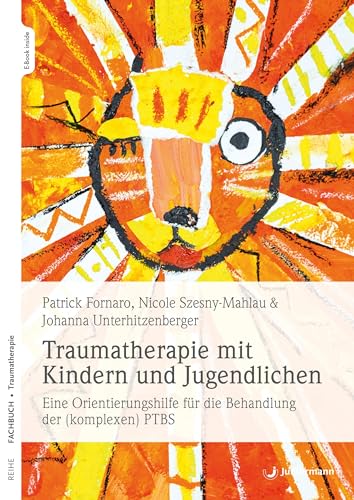 Traumatherapie mit Kindern und Jugendlichen: Eine Orientierungshilfe für die Behandlung der (komplexen) PTBS