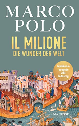 Il Milione: Die Wunder der Welt - Illustrierte Jubiläumsausgabe, übersetzt von Elise Guignard, mit einem Nachwort von Tilman Spengler