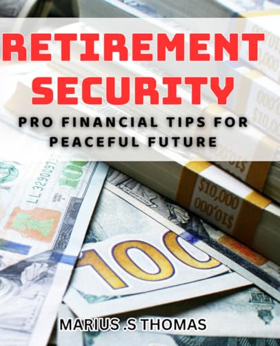 Retirement Security: Pro Financial Tips for Peaceful Future: Secure Your Golden Years: Expert Financial Advice for a Peaceful Retirement