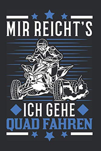 Quadfahrer Notizbuch: Mir reichts Ich geh Quad fahren ATV Quadfahrer / 6x9 Zoll / 120 linierte Seiten Seiten