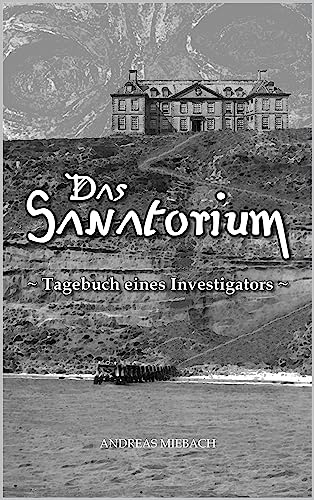 Das Sanatorium: Tagebuch eines Investigators