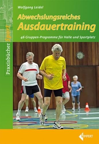 Abwechslungsreiches Ausdauertraining: 46 Gruppen-Programme für die Halle und den Sportplatz: 46 Gruppen-Programme für Halle und Sportplatz