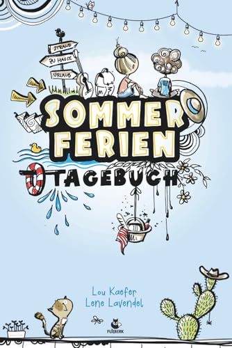 Kreatives Sommerferientagebuch: mit Ferienkalender, coolen Ideen für zu Hause & unterwegs, ganze 6 Wochen Spaß ohne Langeweile, das perfekte Geschenk zu Ferienstart