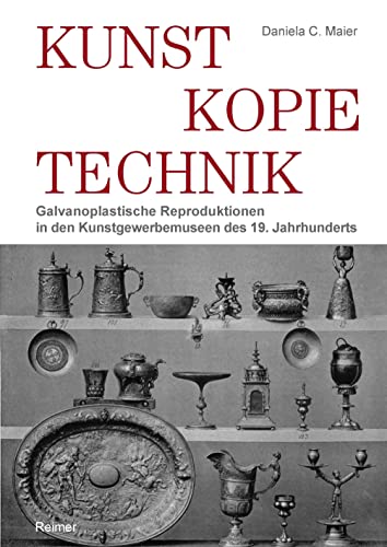 Kunst – Kopie – Technik: Galvanoplastische Reproduktionen in Kunstgewerbemuseen des 19. Jahrhunderts