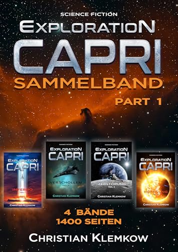 Exploration Capri - Sammelband Part 1: Vier Bände: Inferno, Verschollen, Zerstörung und Hoffnung - 1400 Seiten Science Fiction Odyssee (Exploration Capri Sammelbände)