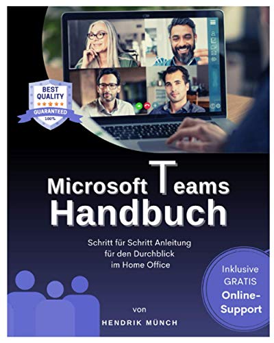 Microsoft Teams Handbuch: Das große Microsoft Teams Buch mit Schritt für Schritt Anleitung für den Durchblick im Home Office. Inkl. gratis online Support. (MS Teams Buch Deutsch, 1. Ausgabe)