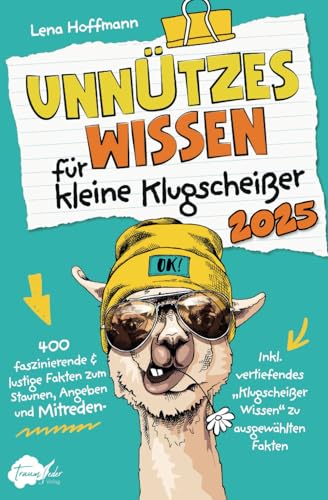 Unnützes Wissen für kleine Klugscheißer - 400 faszinierende & lustige Fakten zum Staunen, Angeben und Mitreden